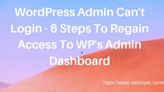 WordPress Admin Can't Login - 6 Steps To Regain Access To WP's Admin Dashboard